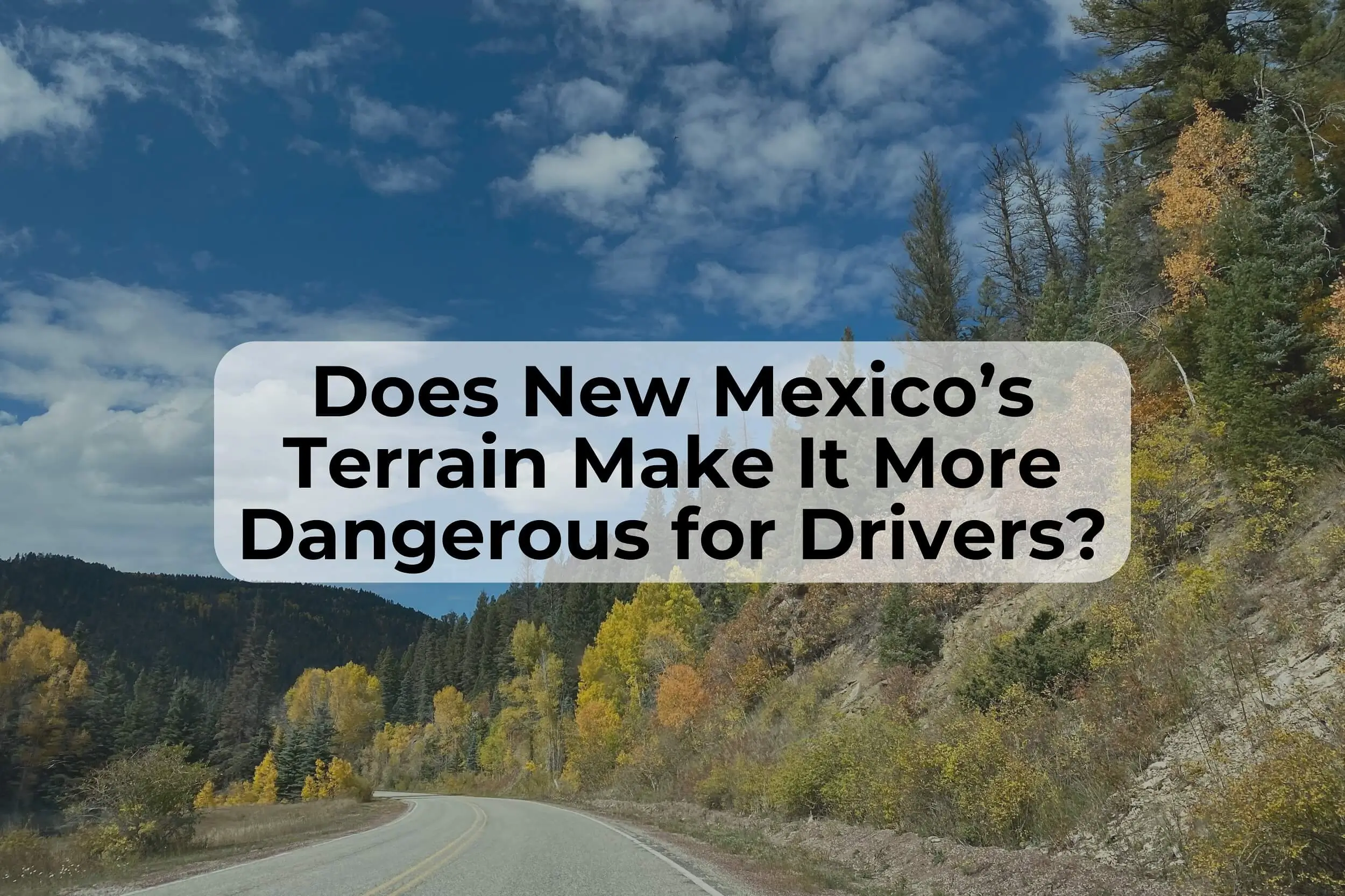 Mountains and dessert in New Mexico can affect crash statistics. New Mexico’s beautiful terrain can lead to more car accidents and higher insurance premiums.