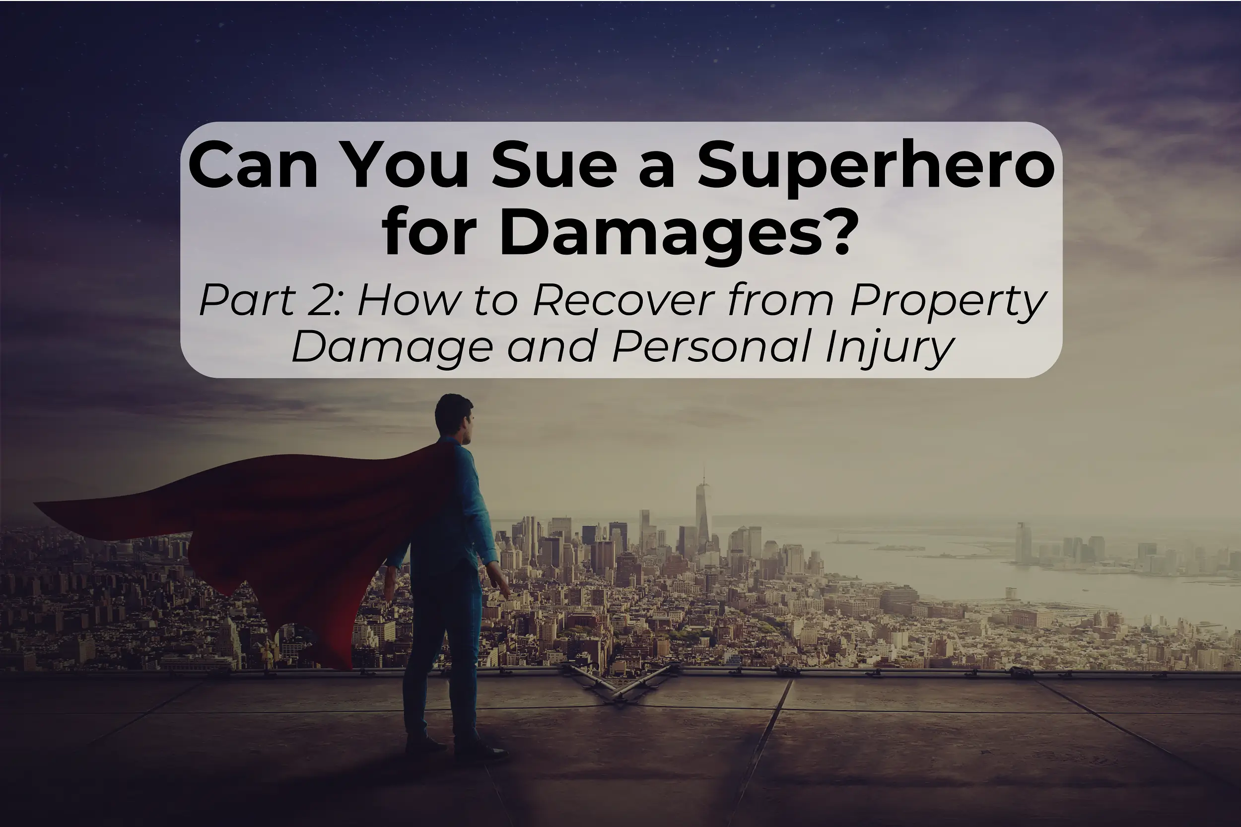 Personal Injury Law in Superhero Universes Can victims be made whole after superhero damage? Here’s what the law tells us.