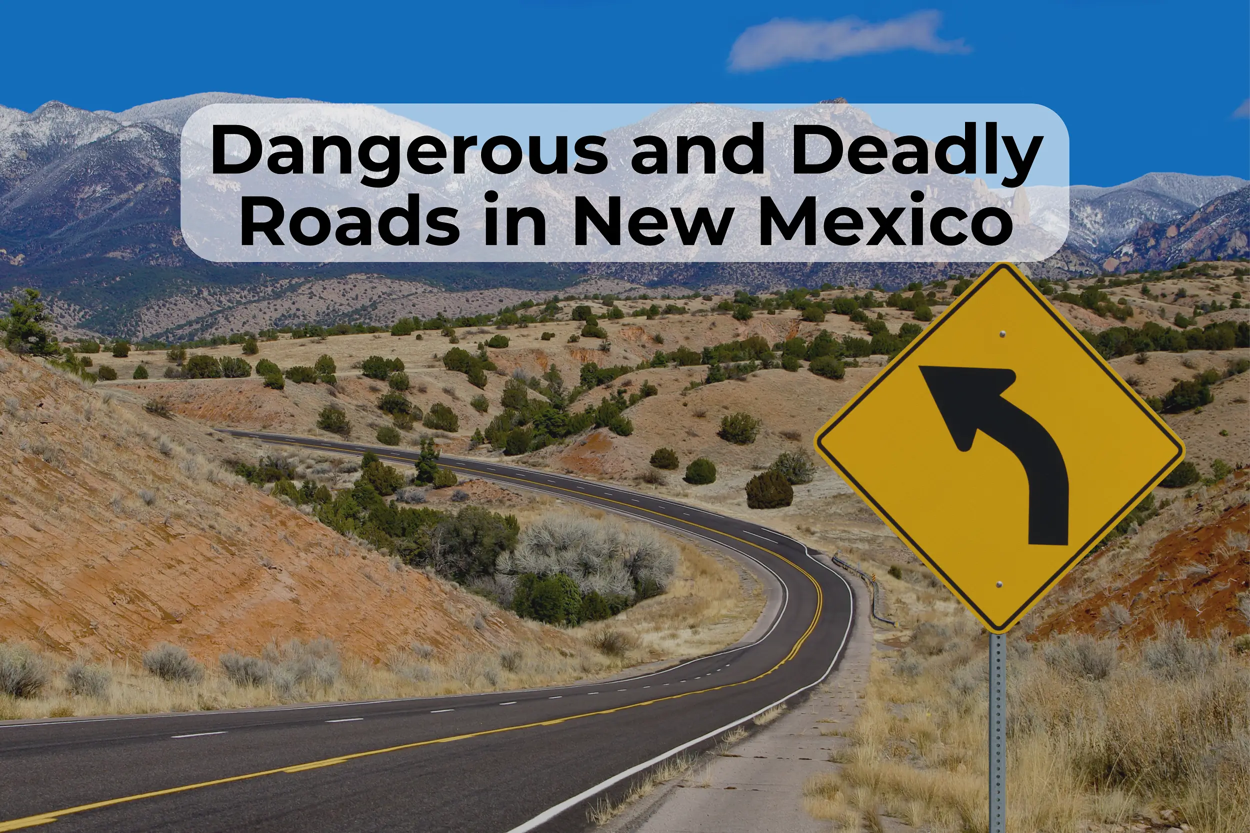 New Mexico’s Deadliest Roads What makes New Mexico’s roads deadly? From drunk driving to New Mexico’s terrain, these are the roads you need to watch out for.