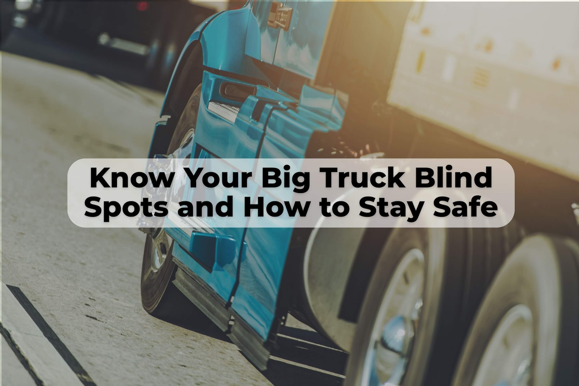Learn how to protect yourself with driving in big truck blind spots in New Mexico.