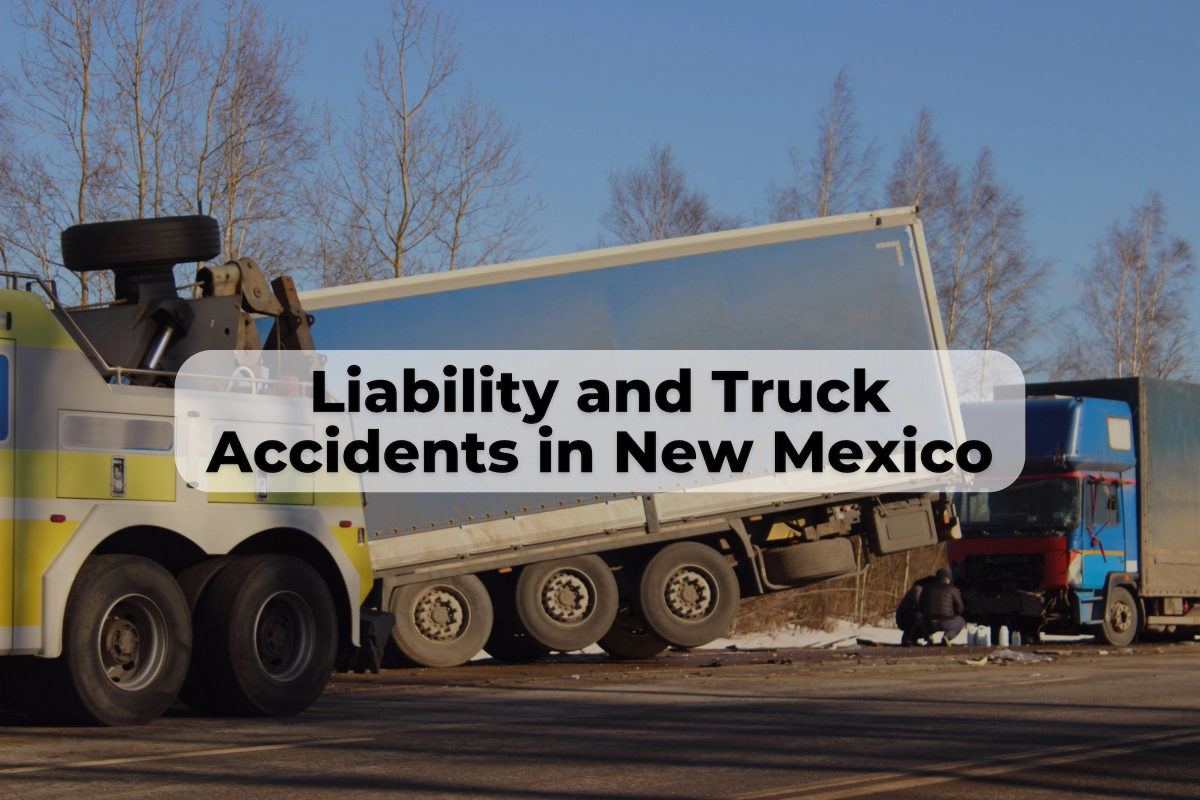 Truck accidents in New Mexico can be devastating. Learn how to find out who is liable in a New Mexico truck accident. 