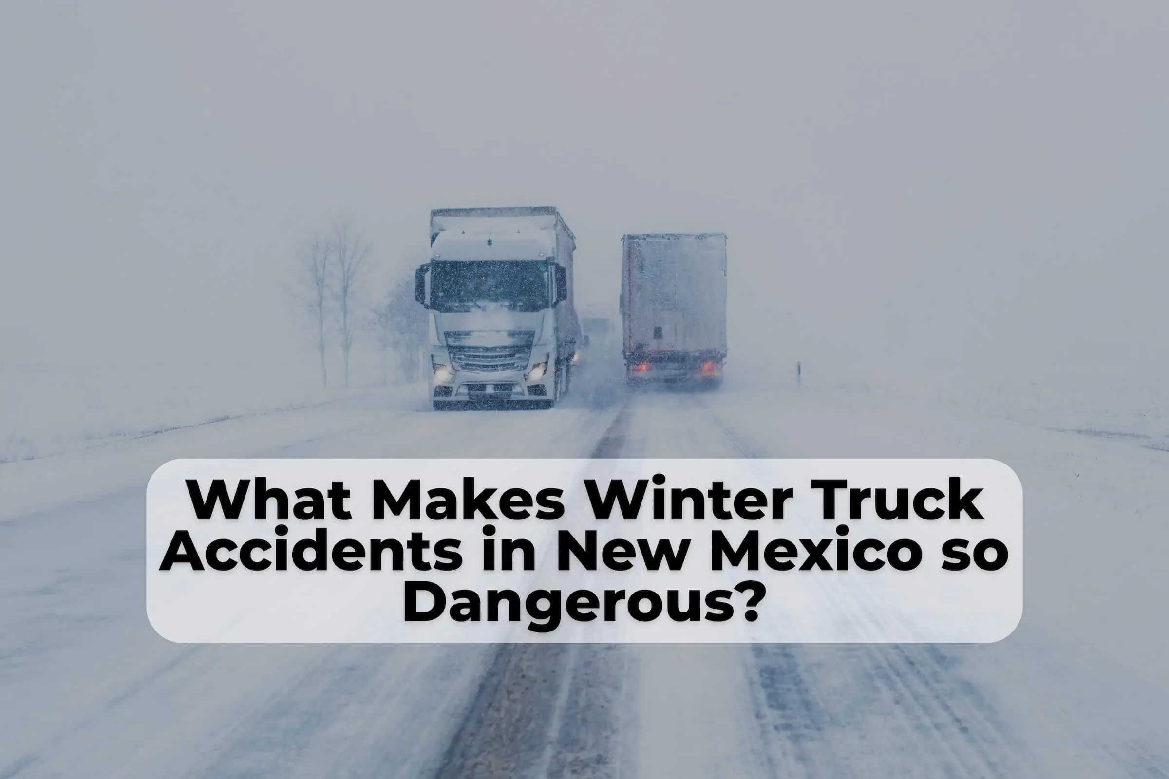 Winter truck accidents in New Mexico are particularly dangerous. A New Mexico truck accident lawyer can help victims get the compensation they deserve.