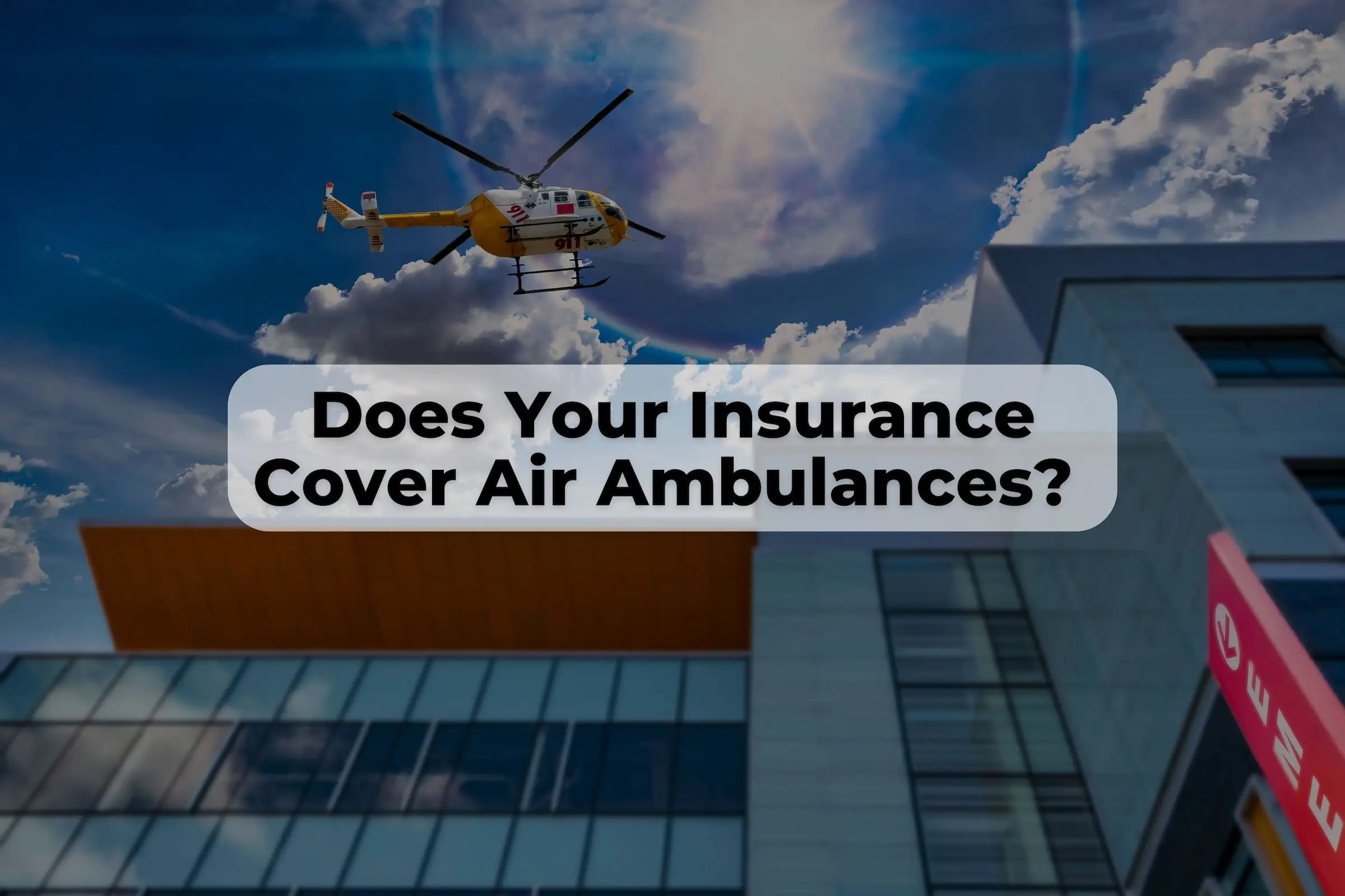 air ambulances might not be covered by your insurance. Do you know how to get insurance that covers Air Ambulances?
