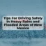 Driving in heavy rains can be scary, but you can be prepared with these nine tips.